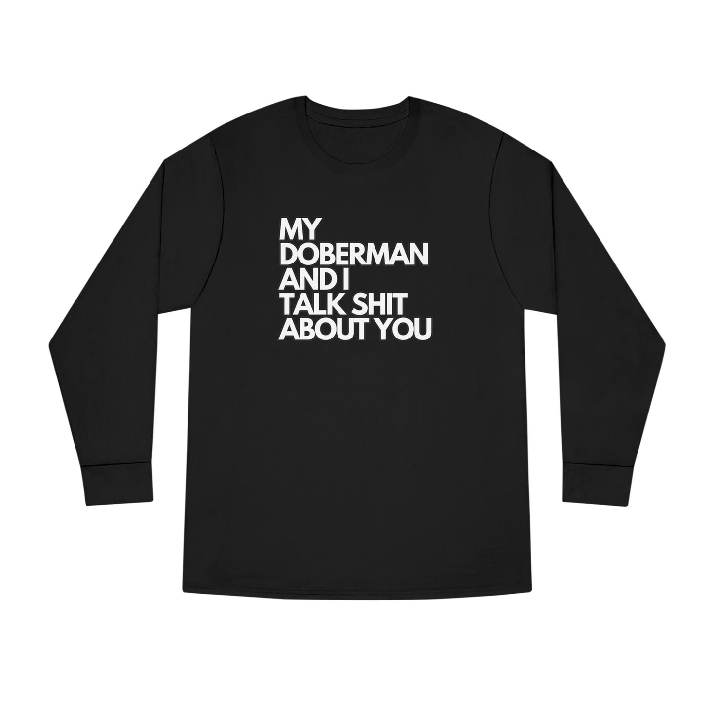 My Doberman and I Talk Shirt | Long Sleeve Crewneck Tee